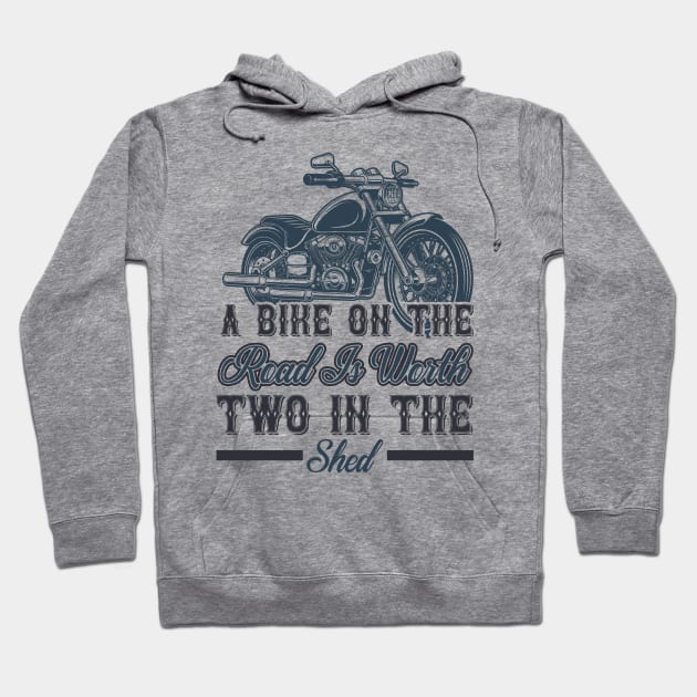 A bike on the road is worth two in the shed T Shirt For Women Men Hoodie by QueenTees